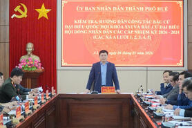 TP. Huế: Kiểm tra, chuẩn bị sẵn sàng cho bầu cử Quốc hội khóa XVI