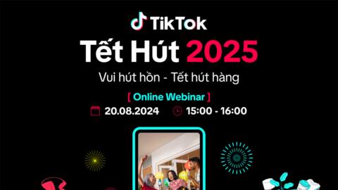 TikTok Tết Hút 2025 – Vui hút hồn, Tết hút hàng